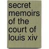 Secret Memoirs Of The Court Of Louis Xiv door Orleans