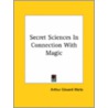 Secret Sciences In Connection With Magic door Professor Arthur Edward Waite