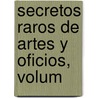 Secretos Raros De Artes Y Oficios, Volum door Lucas Antonio De Palacio