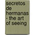 Secretos de Hermanas - The Art of Seeing