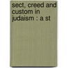 Sect, Creed And Custom In Judaism : A St door Jacob S. Raisin