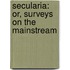 Secularia: Or, Surveys On The Mainstream