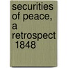 Securities Of Peace, A Retrospect  1848 door Adolphus William Ward