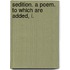 Sedition. A Poem. To Which Are Added, I.
