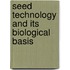 Seed Technology and Its Biological Basis