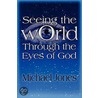 Seeing The World Through The Eyes Of God door Michael Jones