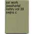 Sel Work Jawaharlal Nehru Vol 39 Swjns C
