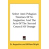 Select Anti-Pelagian Treatises Of St. Au by Unknown