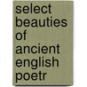 Select Beauties Of Ancient English Poetr door Onbekend