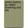 Select Poems By Robert Browning And Eliz door Robert Browning