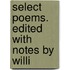 Select Poems. Edited With Notes By Willi