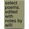 Select Poems. Edited With Notes By Willi door W.J. 1827-1910 Rolfe