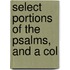 Select Portions Of The Psalms, And A Col