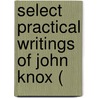 Select Practical Writings Of John Knox ( door John Knox
