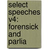 Select Speeches V4: Forensick And Parlia by Unknown