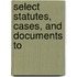 Select Statutes, Cases, And Documents To