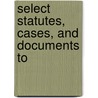 Select Statutes, Cases, And Documents To door Sir Robertson Charles Grant