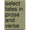 Select Tales In Prose And Verse door Onbekend