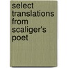 Select Translations From Scaliger's Poet by Giulio Cesare Scaligero