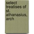 Select Treatises Of St. Athanasius, Arch