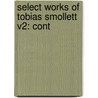 Select Works Of Tobias Smollett V2: Cont door Tobias George Smollett