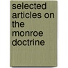 Selected Articles on the Monroe Doctrine door Onbekend