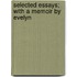 Selected Essays; With A Memoir By Evelyn