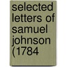Selected Letters Of Samuel Johnson (1784 by Unknown