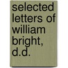 Selected Letters Of William Bright, D.D. door William Bright