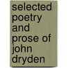 Selected Poetry And Prose Of John Dryden by John Dryden