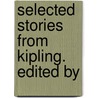 Selected Stories From Kipling. Edited By door William Lyon Phelps