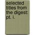 Selected Titles From The Digest: Pt. I.