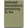 Selected Translations Pertaining To The by Unknown