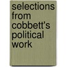 Selections From Cobbett's Political Work door Onbekend