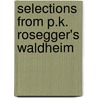 Selections From P.K. Rosegger's Waldheim door Peter Rosegger