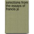 Selections From The Essays Of Francis Je