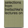 Selections From Treitschke's Lectures On door Heinrich Von Treitschke