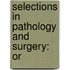 Selections In Pathology And Surgery: Or