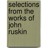 Selections from the Works of John Ruskin door Chauncey B. Tinker