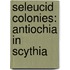 Seleucid Colonies: Antiochia In Scythia