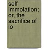 Self Immolation; Or, The Sacrifice Of Lo door Onbekend