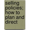 Selling Policies; How To Plan And Direct by Unknown