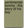 Sentimental Tommy : The Story Of His Boy door J. M. 1860-1937 Barrie