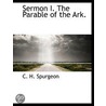 Sermon I. The Parable Of The Ark. by Charles H. Spurgeon