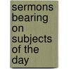 Sermons Bearing On Subjects Of The Day door Onbekend