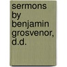 Sermons By Benjamin Grosvenor, D.D. door John Davies