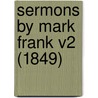 Sermons By Mark Frank V2 (1849) by Unknown