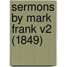 Sermons By Mark Frank V2 (1849) door Onbekend