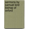 Sermons By Samuel Lord Bishop Of Oxford door Onbekend