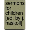 Sermons For Children [Ed. By J. Haskoll] door John Mason Neale